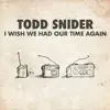 Todd Snider - I Wish We Had Our Time Again - Single